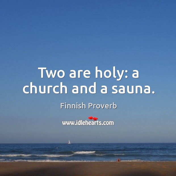 Two are holy: a church and a sauna. Finnish Proverbs Image