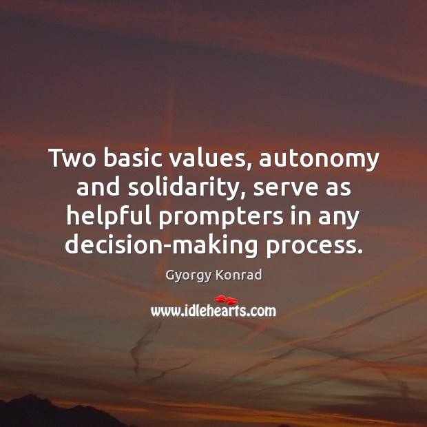 Two basic values, autonomy and solidarity, serve as helpful prompters in any 