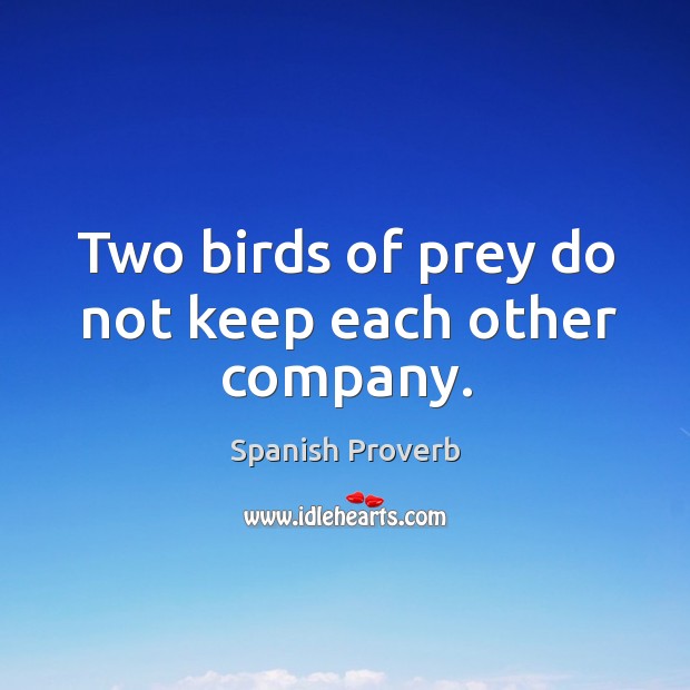 Two birds of prey do not keep each other company. Spanish Proverbs Image