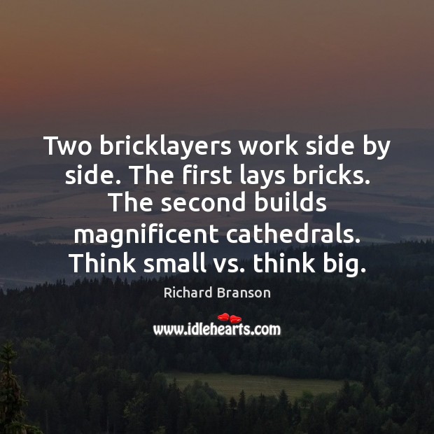 Two bricklayers work side by side. The first lays bricks. The second Richard Branson Picture Quote