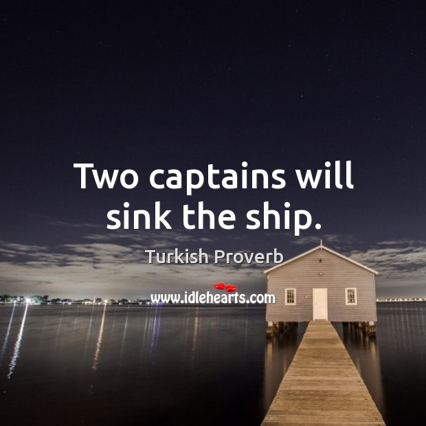 Two captains will sink the ship. Turkish Proverbs Image