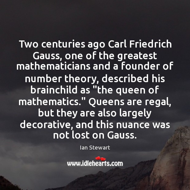 Two centuries ago Carl Friedrich Gauss, one of the greatest mathematicians and Ian Stewart Picture Quote
