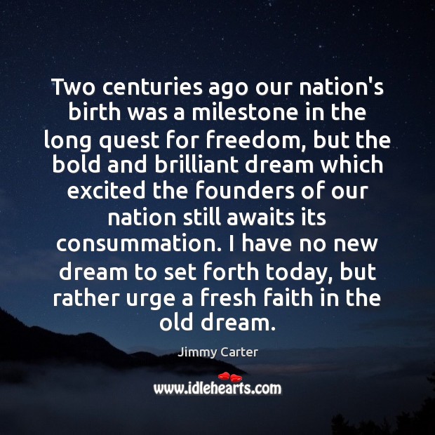 Two centuries ago our nation’s birth was a milestone in the long Jimmy Carter Picture Quote
