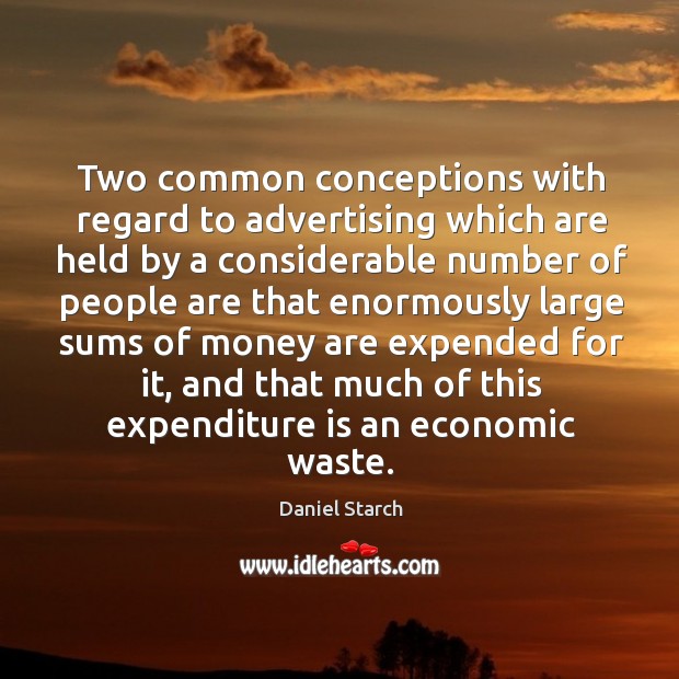 Two common conceptions with regard to advertising which are held Daniel Starch Picture Quote
