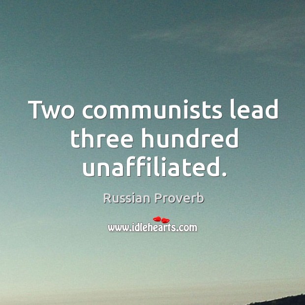 Two communists lead three hundred unaffiliated. Russian Proverbs Image