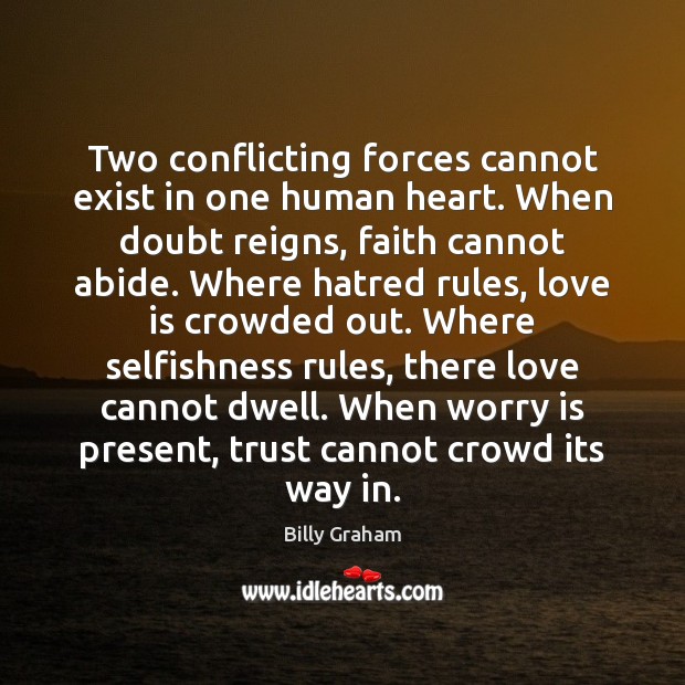 Two conflicting forces cannot exist in one human heart. When doubt reigns, Worry Quotes Image