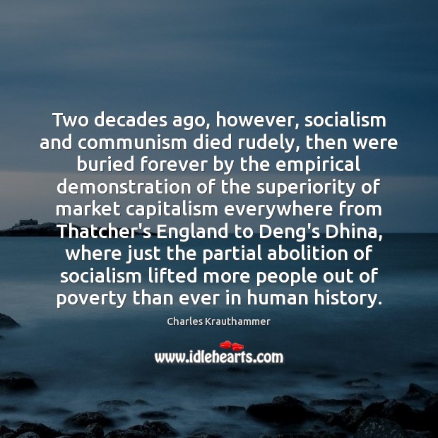 Two decades ago, however, socialism and communism died rudely, then were buried Charles Krauthammer Picture Quote