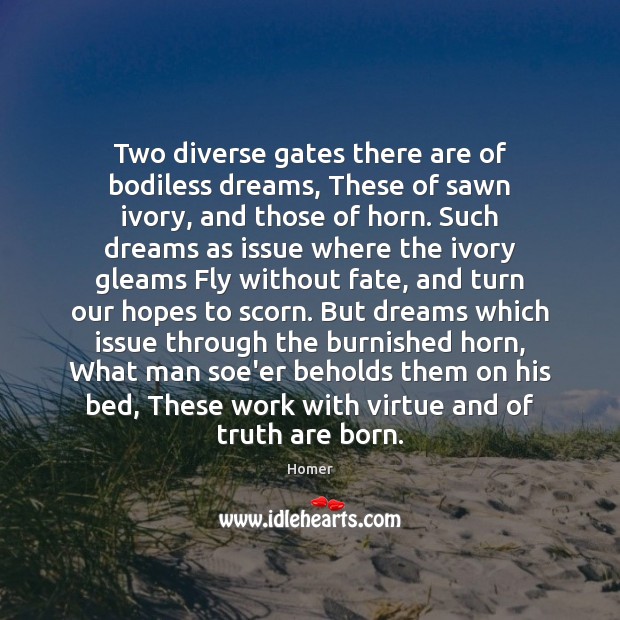 Two diverse gates there are of bodiless dreams, These of sawn ivory, Image