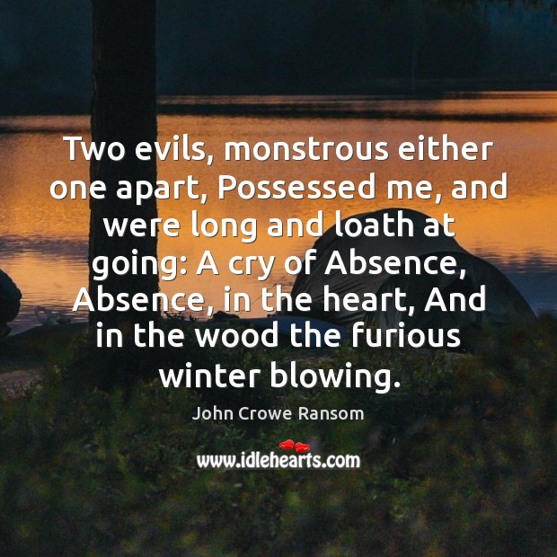 Two evils, monstrous either one apart, Possessed me, and were long and Winter Quotes Image