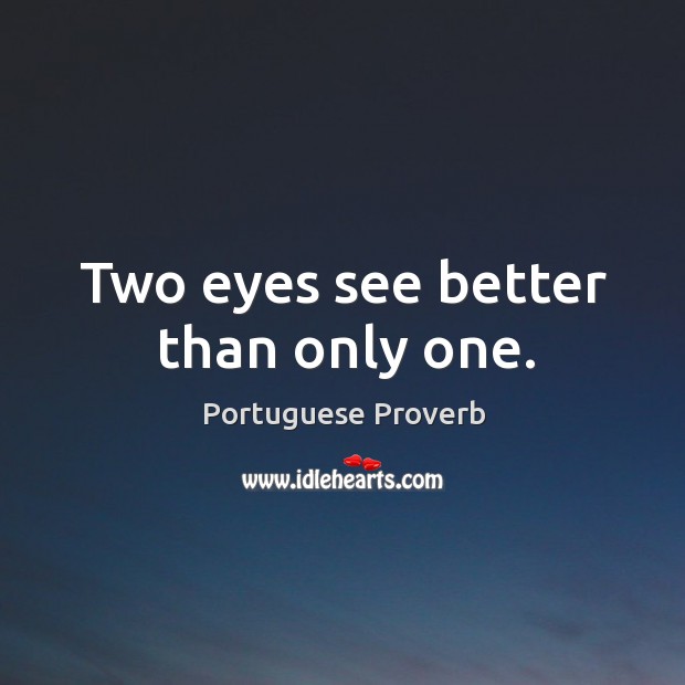 Two eyes see better than only one. Portuguese Proverbs Image