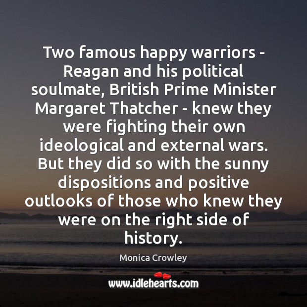 Two famous happy warriors – Reagan and his political soulmate, British Prime Monica Crowley Picture Quote