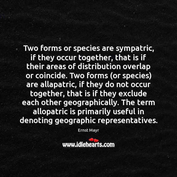 Two forms or species are sympatric, if they occur together, that is Ernst Mayr Picture Quote