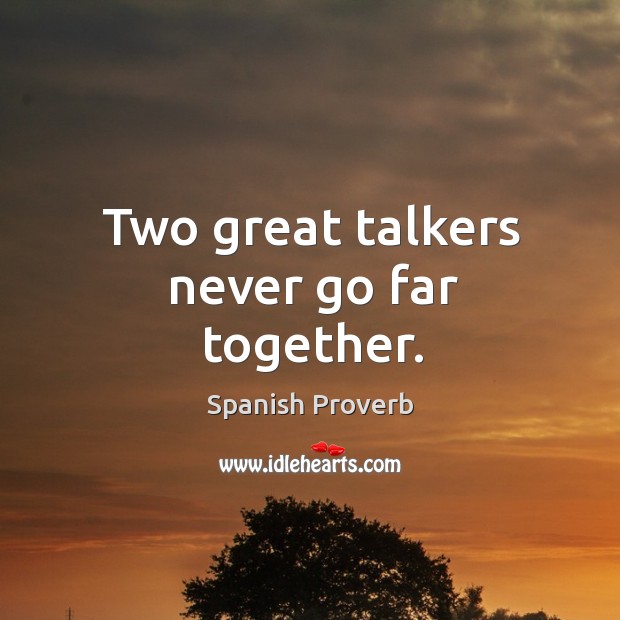 Two great talkers never go far together. Spanish Proverbs Image