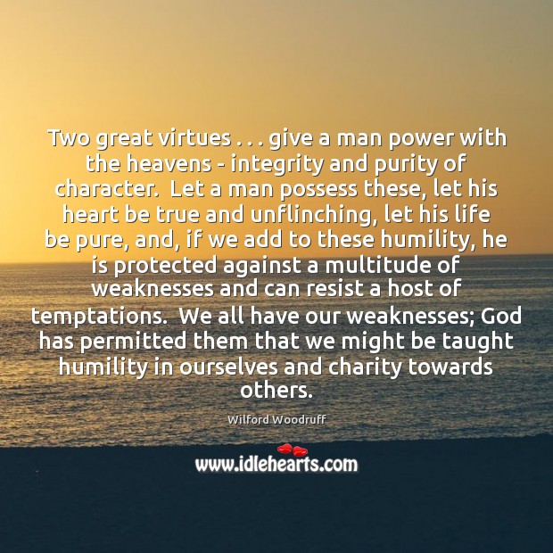 Two great virtues . . . give a man power with the heavens – integrity Image