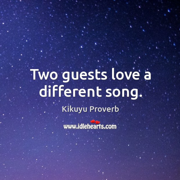 Two guests love a different song. Kikuyu Proverbs Image