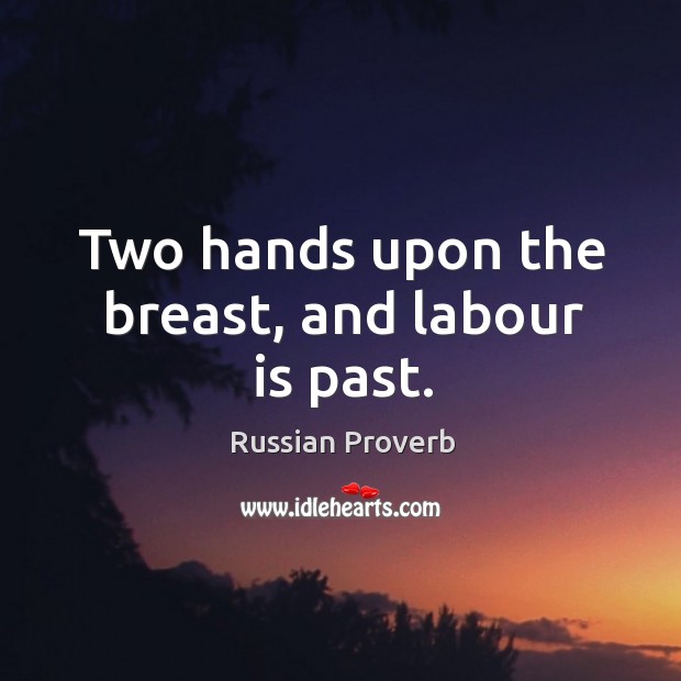 Two hands upon the breast, and labour is past. Russian Proverbs Image