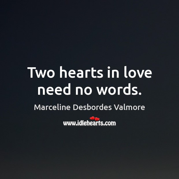 Two hearts in love need no words. Marceline Desbordes Valmore Picture Quote