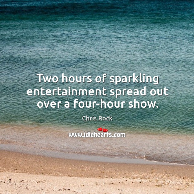 Two hours of sparkling entertainment spread out over a four-hour show. Image