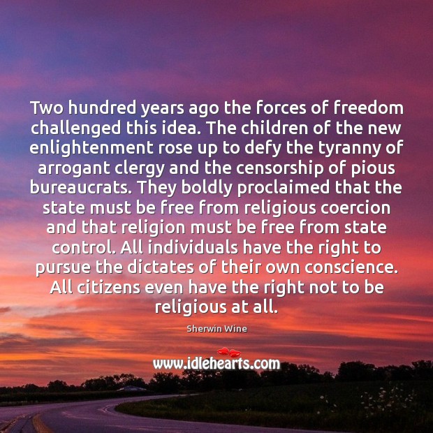 Two hundred years ago the forces of freedom challenged this idea. The Picture Quotes Image