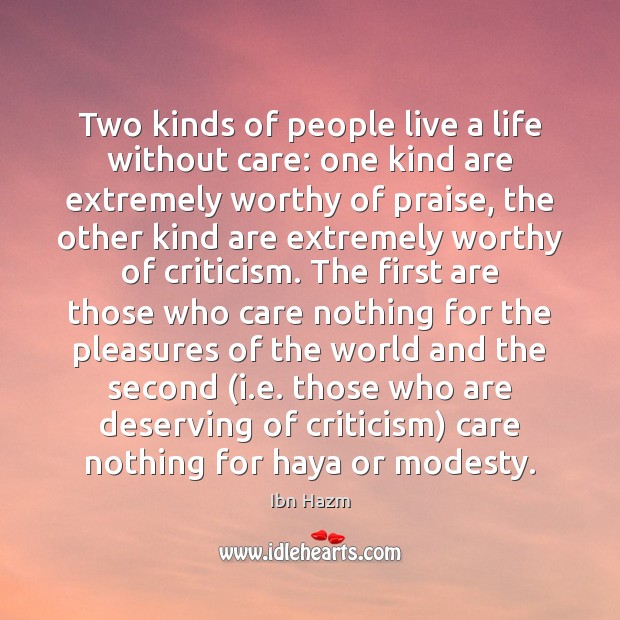 Two kinds of people live a life without care: one kind are Ibn Hazm Picture Quote