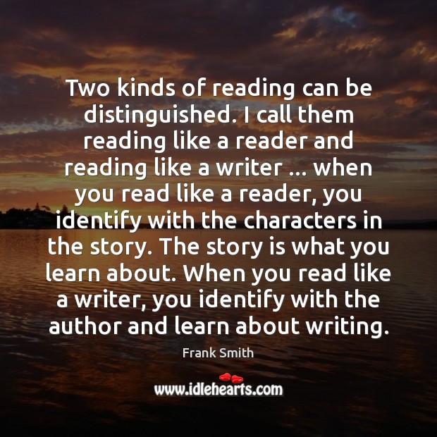 Two kinds of reading can be distinguished. I call them reading like Frank Smith Picture Quote