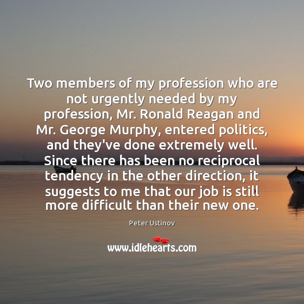Two members of my profession who are not urgently needed by my Peter Ustinov Picture Quote