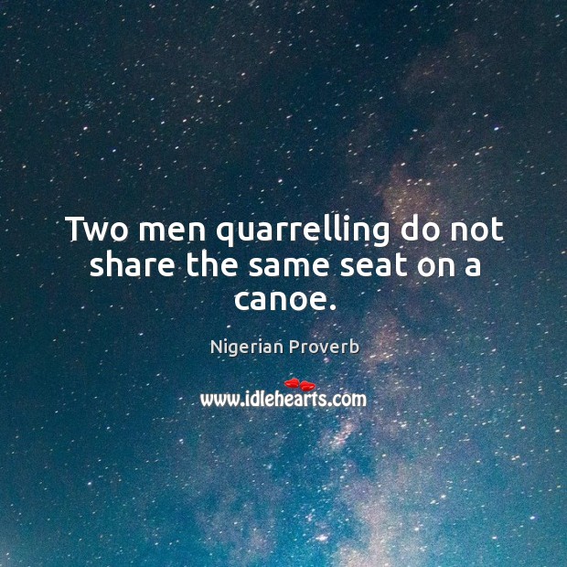 Two men quarrelling do not share the same seat on a canoe. Nigerian Proverbs Image