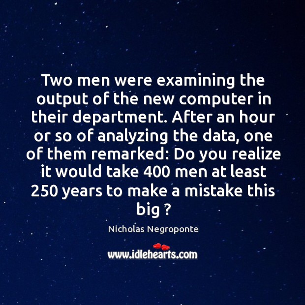 Two men were examining the output of the new computer in their department. Image