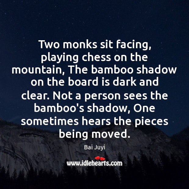 Two monks sit facing, playing chess on the mountain, The bamboo shadow Bai Juyi Picture Quote