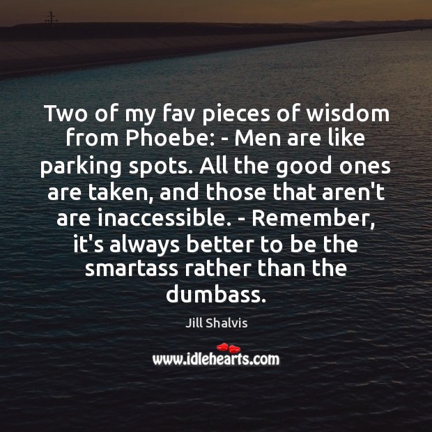 Two of my fav pieces of wisdom from Phoebe: – Men are Image