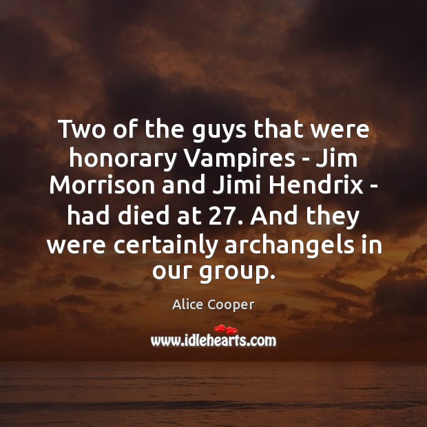 Two of the guys that were honorary Vampires – Jim Morrison and Alice Cooper Picture Quote