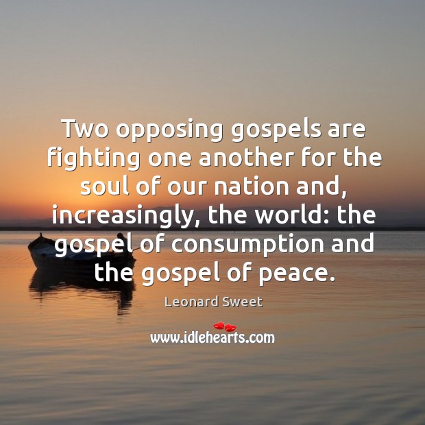 Two opposing gospels are fighting one another for the soul of our Leonard Sweet Picture Quote