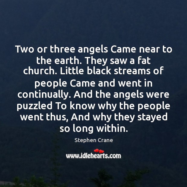 Two or three angels Came near to the earth. They saw a Stephen Crane Picture Quote
