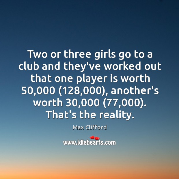 Two or three girls go to a club and they’ve worked out Max Clifford Picture Quote