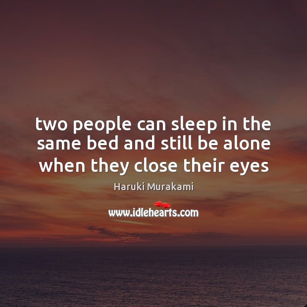Two people can sleep in the same bed and still be alone when they close their eyes Image