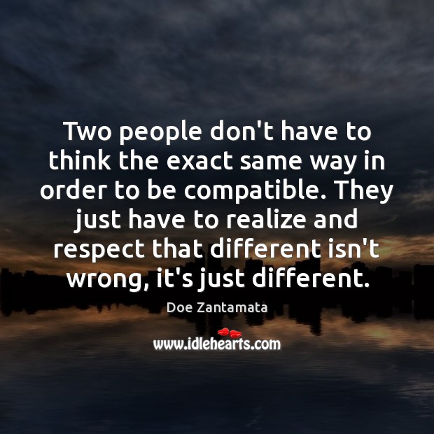 Two people to be compatible, have to realize and respect that being different isn’t wrong. Image