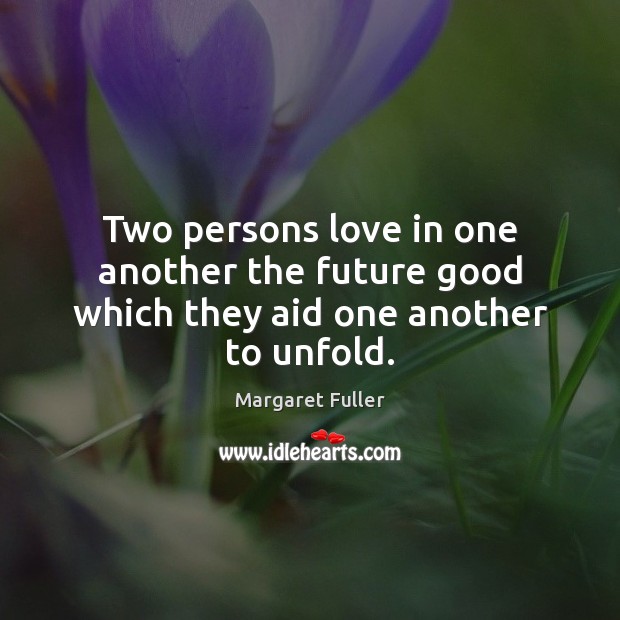 Two persons love in one another the future good which they aid one another to unfold. Image