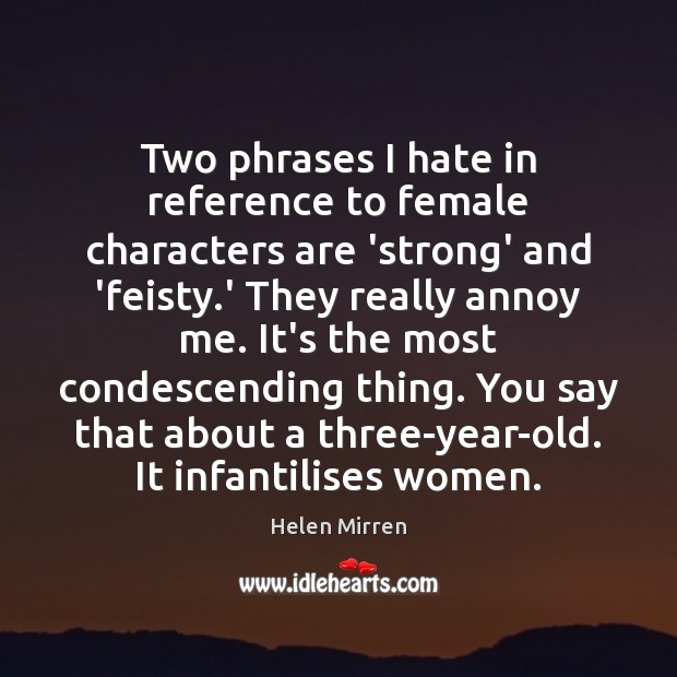 Two phrases I hate in reference to female characters are ‘strong’ and Helen Mirren Picture Quote