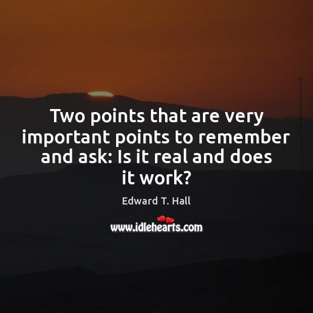 Two points that are very important points to remember and ask: Is Edward T. Hall Picture Quote