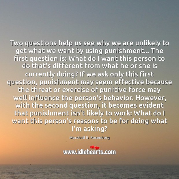 Two questions help us see why we are unlikely to get what Marshall B. Rosenberg Picture Quote