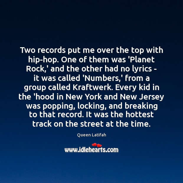 Two records put me over the top with hip-hop. One of them Queen Latifah Picture Quote