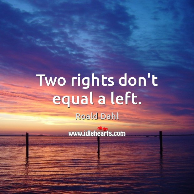 Two rights don’t equal a left. Image