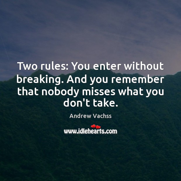 Two rules: You enter without breaking. And you remember that nobody misses Image