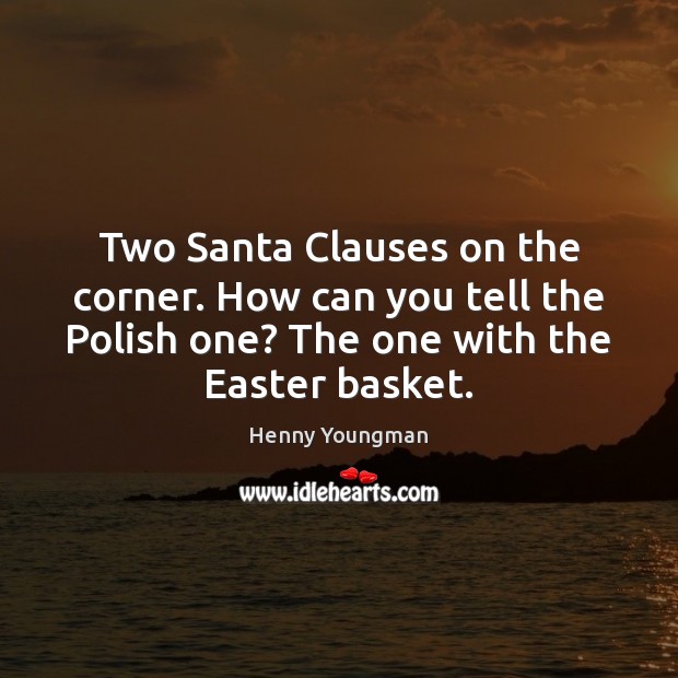 Two Santa Clauses on the corner. How can you tell the Polish Easter Quotes Image