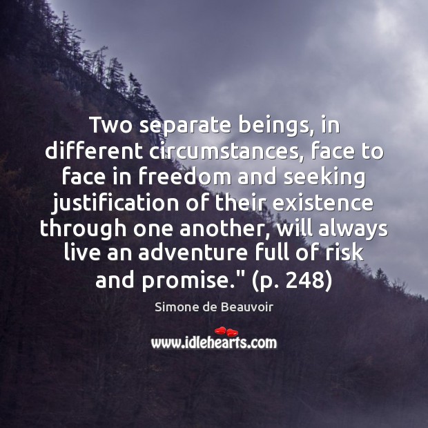 Two separate beings, in different circumstances, face to face in freedom and Simone de Beauvoir Picture Quote