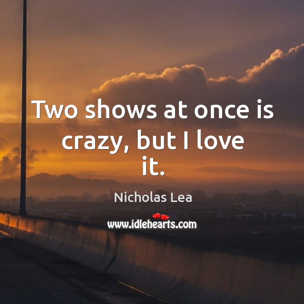 Two shows at once is crazy, but I love it. Nicholas Lea Picture Quote