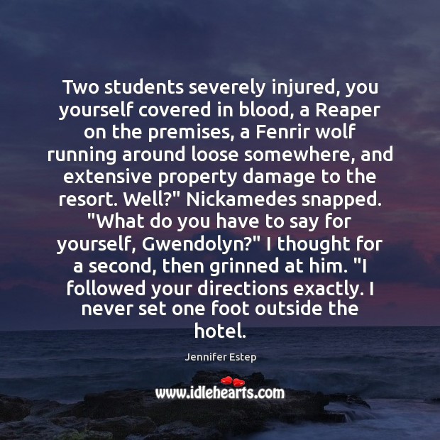 Two students severely injured, you yourself covered in blood, a Reaper on Jennifer Estep Picture Quote