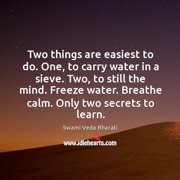Two things are easiest to do. One, to carry water in a Swami Veda Bharati Picture Quote