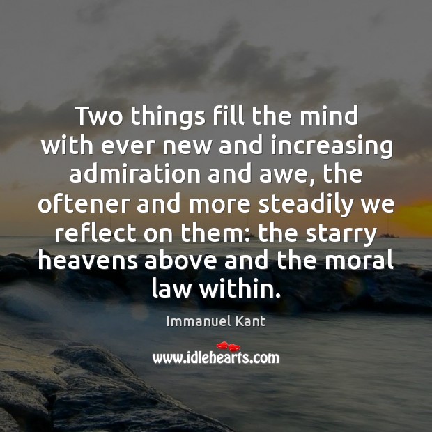 Two things fill the mind with ever new and increasing admiration and Immanuel Kant Picture Quote
