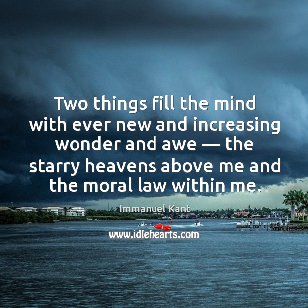 Two things fill the mind with ever new and increasing wonder and awe. Immanuel Kant Picture Quote
